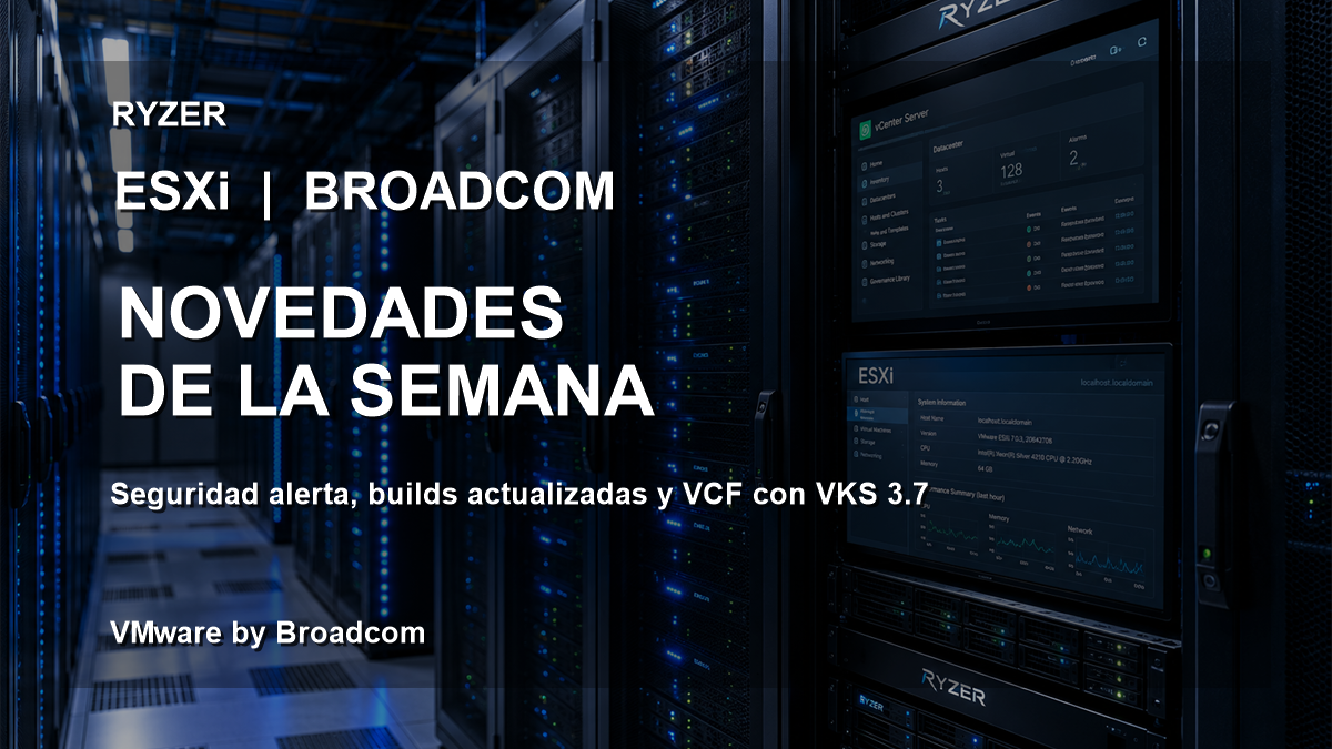 Novedades VMware ESXi y vCenter: seguridad, builds y VCF (9-17 ago 2026)